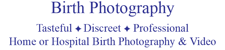 Birth Photography Tasteful F Discreet F Professional Home or Hospital Birth Photography & Video
